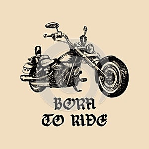 Vector motorcycle sketch with gothic handwritten lettering Born To Ride.Vintage Inspirational poster with custom chopper