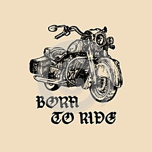 Vector motorcycle sketch with gothic handwritten lettering Born To Ride. Vintage poster with custom chopper.