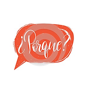 Vector Porque calligraphy, spanish translation of Why phrase. Hand lettering in speech bubble photo