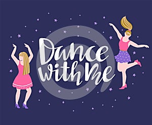 Vector poster with dancing girls. Party invitation, dance banner design with lettering `Dance with me`.