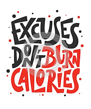 Vector poster with hand drawn unique lettering design element for wall art, decoration, t-shirt prints. Excuses don`t burn