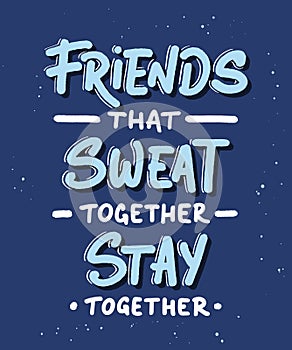 Vector poster with hand drawn unique lettering design element for wall art, decoration, t-shirt prints. Friends that sweat