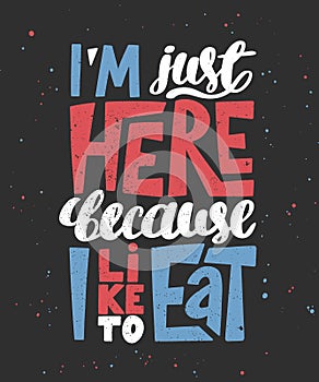 Vector poster with hand drawn unique lettering design element for wall art, decoration, t-shirt prints. I`m just here because I