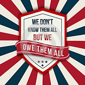 Vector quote - We don t know them all. Veterans day poster.