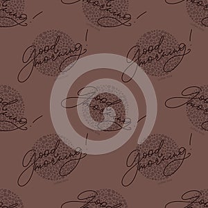 Vector seamless pattern with hand written good morning words and coffee beans filling the circles. Brown color coffee