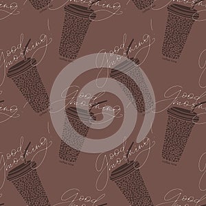 Vector seamless pattern with hand written good morning words and coffee to go cups with drinking straws and coffee beans