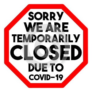 Vector sign Sorry we are temporarily closed due to Covid-19. The inscription in the red Ñ€exagon on the closed office door, store