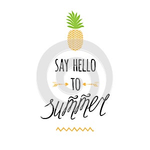 Vector summer print with hand drawn pineapple, lettering design element `Say hello to summer`.