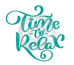 Vector text time to Relax hand drawn lettering phrase. Ink illustration. Modern brush calligraphy. Isolated on white