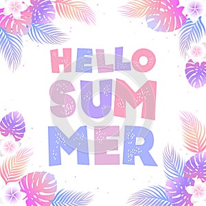 Vector tropical illustration with colorful hand drawn lettering Hello Summer, exotic leaves and flowers isolated on white