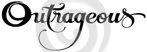 Outrageous - custom calligraphy text