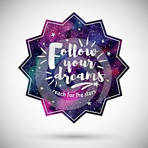 Vector watercolor cosmic shape with motivation quote