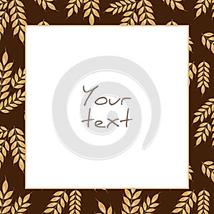 Vector wheat frame; square frame with ears of wheat on brown background.