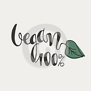 Vegan 100 percent. Hand lettering decorated with a green leaf on white background. Icon, logo, banner