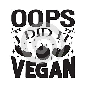 Vegan quote and saying good for poster. Oops I did it vegan