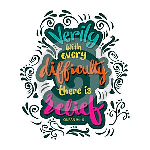 Verily wish every difficulty there is relief.