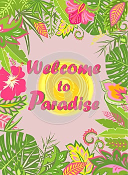 Vertical floral background with exotic leaves and flowers, palm branches, sun and Welcome to paradise lettering for summer design