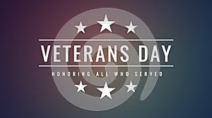 Veterans Day November 11th. Honoring All Who Served Greeting Card. Great USA National Holiday Tribute and Honor to Veterans.