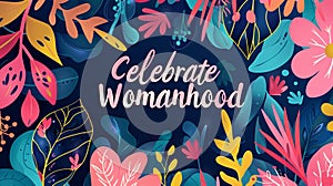 Vibrant Floral Celebrate Womanhood Illustration