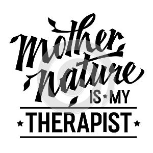 Vibrant lettering design, Mother Nature is my therapist. Typography creative template is ideal for web, prints, fashion purposes.