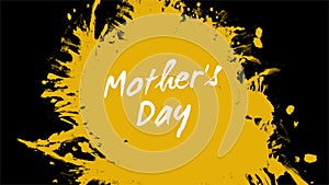 Vibrant yellow paint splatter with Mothers Day in white on black background