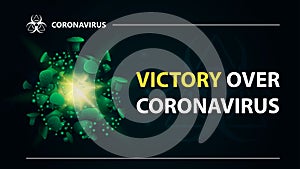 Victory over coronavirus, black banner with green coronavirus molecule is breaking apart. Coronavirus 2019-nCoV.