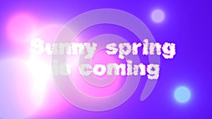 Video text `Sunny Spring is Coming`, on a purple background, with round orange and white bokeh.