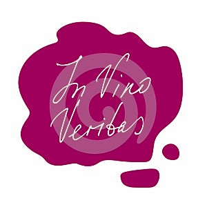 In Vino Veritas, latin phrase, truth in wine. Red wine puddle with hand drawn inscription on white background. For photo