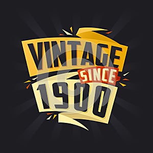 Vintage since 1900. Born in 1900 birthday quote vector design