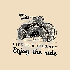 Vintage detailed custom motorcycle illustration. Life is a journey, enjoy the ride poster. Vector hand drawn chopper.