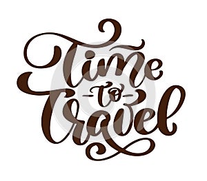 Vintage hand drawn Time to travel vector lettering tourism quote. Postcard or print lettering phrase text illustration