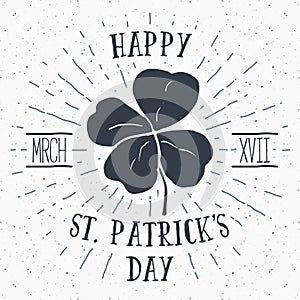 Vintage label, Hand drawn lucky four leaf clover, Happy Saint Patricks Day greeting card, grunge textured retro badge, typography