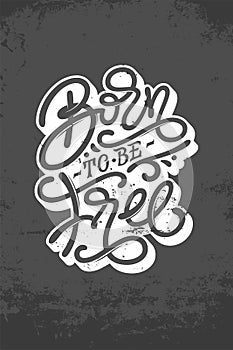 Vintage lettering BORN TO BE FREE on dark gray grunge background. Typography for chalk board design, print design