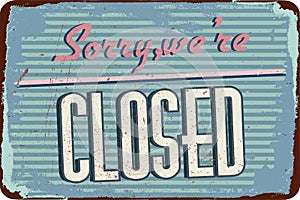 Vintage Metal Sign. closed. Grunge effects can be removed