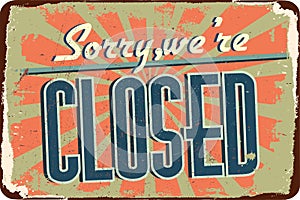 Vintage Metal Sign. closed. Grunge effects can be removed