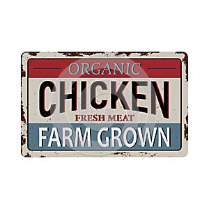 Vintage metal sign - Organic Chicken meat Farm Grown Grunge and rusty effects can be easily removed for a cleaner look.