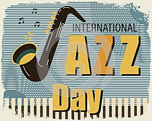 Vintage poster for International Jazz Day. Saxophone on a grunge background of keys and a vinyl record. Retro poster, banner