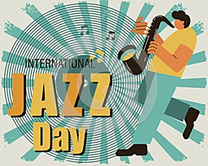 Vintage poster for International Jazz Day. Saxophonist on a grunge vinyl record background. Retro poster, banner