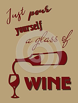 Vintage poster with red wine bottle and glass and text `just pour yourself a glass of wine` on beige background