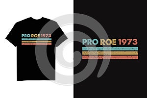 Vintage Pro Roe 1973 - Feminism Women\'s Rights Feminist T-shirt