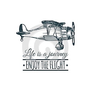 Vintage retro airplane logo. Life is a journey, enjoy the flight motivational quote. Hand sketch aviation illustration.