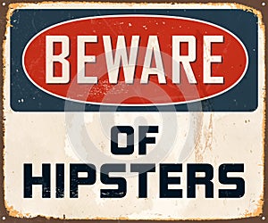 Vintage Rusty Beware of Hipsters Metal Sign.