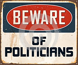 Vintage Rusty Beware of Politicians Metal Sign.