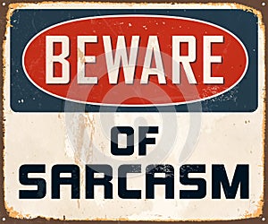 Vintage Rusty Beware of Sarcasm Metal Sign.