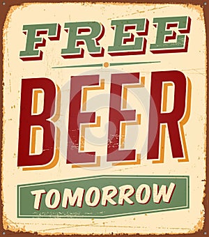 Vintage Rusty Free Beer Tomorrow Metal Sign.