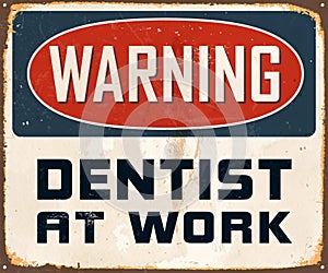 Vintage Rusty Warning Dentist at Work Metal Sign.