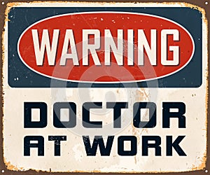 Vintage Rusty Warning Doctor at Work Metal Sign.