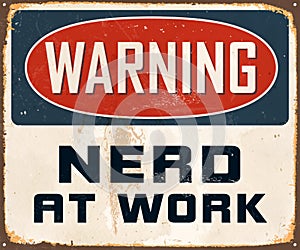 Vintage Rusty Warning Nerd at Work Metal Sign.