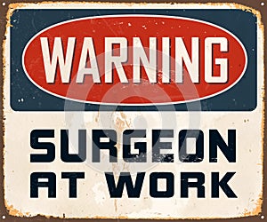 Vintage Rusty Warning Surgeon at Work Metal Sign.