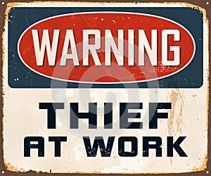 Vintage Rusty Warning Thief at Work Metal Sign.